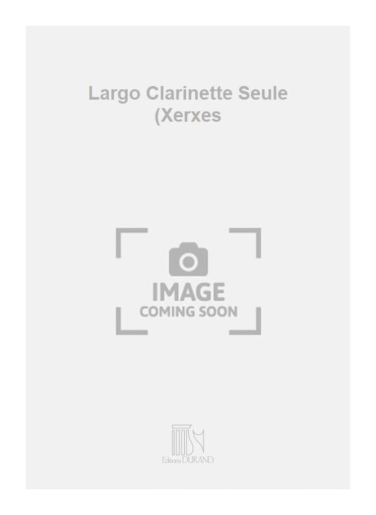 Largo Clarinette Seule (Xerxes
